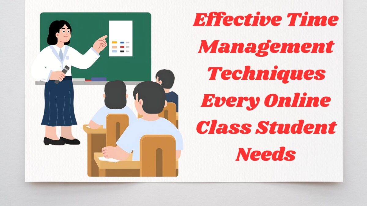 Effective Time Management Techniques Every Online Class Student Needs